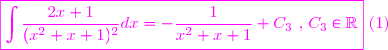 \magenta{ \boxed{\displaystyle \int\frac{2x+1}{(x^{2}+x+1)^{2}} dx =-\frac{1}{x^{2}+x+1} + C_{3} \text{ , } C_{3}\in\mathbb{R}}\text{ (1) }}
